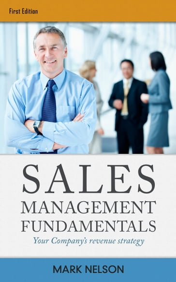 Sales Management Fundamentals: Your Company's Revenue Strategy - Mark Nelson