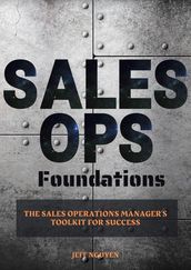 Sales Ops Foundations: The Sales Operations Manager s Toolkit for Success