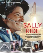 Sally Ride: A Photobiography of America s Pioneering Woman in Space