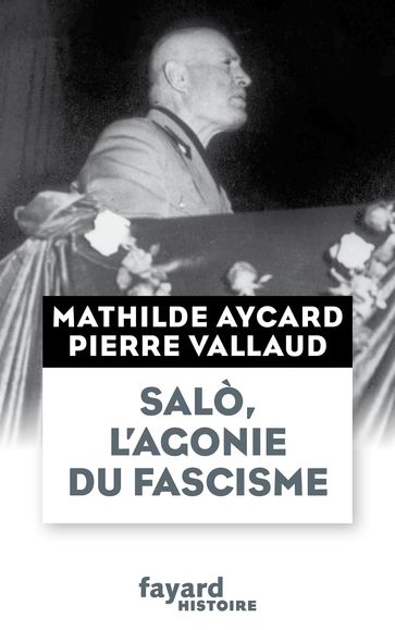 Salò, l'agonie du fascisme - Mathilde AYCARD - Pierre Vallaud
