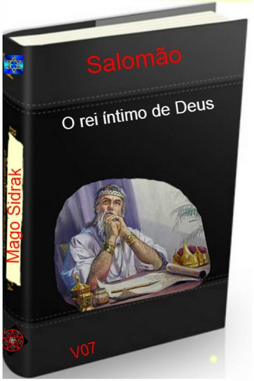 Salomão o rei íntimo de Deus 7 - Mago Sidrak - Ramiro Augusto Nunes Alves