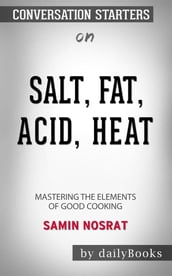 Salt, Fat, Acid, Heat: Mastering the Elements of Good Cooking bySamin Nosrat: Conversation Starters