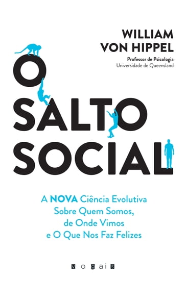 O Salto Social: A Nova Ciência Evolutiva Sobre Quem Somos, de Onde Vimos e o Que Nos Faz Felizes - William von Hippel