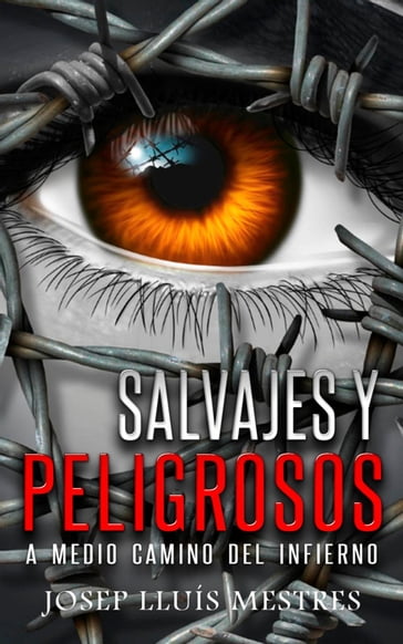 Salvajes y peligrosos: a medio camino del infierno - Josep Lluis Mestres