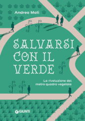 Salvarsi con il verde. La rivoluzione del metro quadro vegetale