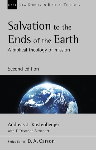 Salvation to the Ends of the Earth (second edition) - Andreas J. Kostenberger - T. Desmond Alexander