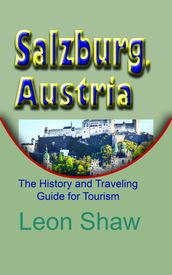 Salzburg, Austria: The History and Traveling Guide for Tourism