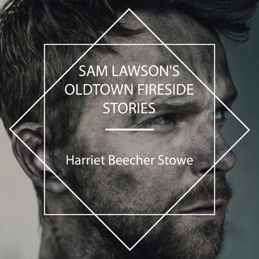 Sam Lawson's Oldtown Fireside Stories - Harriet Beecher Stowe