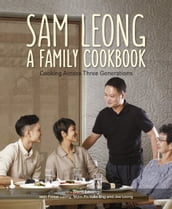 Sam Leong: A Family Cookbook