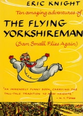 Sam Small Flies Again: The Amazing adventures of the Flying Yorkshireman