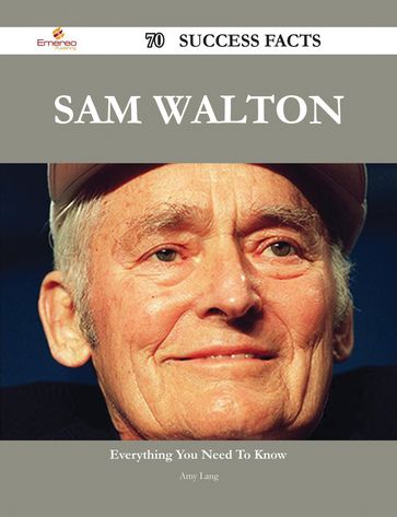 Sam Walton 70 Success Facts - Everything you need to know about Sam Walton - Amy Lang