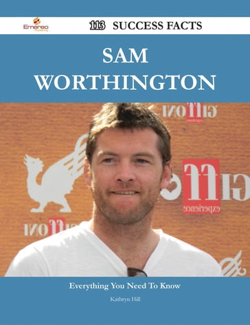 Sam Worthington 113 Success Facts - Everything you need to know about Sam Worthington - Kathryn Hill