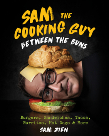 Sam the Cooking Guy: Between the Buns - Sam Zien