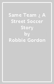 Same Team ¿ A Street Soccer Story