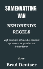 Samenvatting Van Behorende regels Vijf cruciale acties die eenheid opbouwen en prestaties bevorderen door Brad Deutser