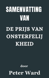 Samenvatting Van De prijs van onsterfelijkheid door Peter Ward