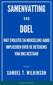 Samenvatting Van Doel Wat Evolutie en Menselijke Aard impliceren over de Betekenis van Ons Bestaan door Samuel T. Wilkinson