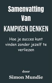 Samenvatting Van Kampioen denken Hoe je succes kunt vinden zonder jezelf te verliezen door Simon Mundie