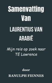 Samenvatting Van Laurentius van Arabië Mijn reis op zoek naar TE Lawrence door Ranulph Fiennes