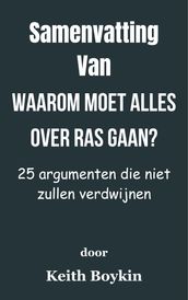 Samenvatting Van Waarom moet alles over ras gaan? 25 argumenten die niet zullen verdwijnen door Keith Boykin