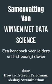 Samenvatting Van Winnen met Data Science Een handboek voor leiders uit het bedrijfsleven door Howard Steven Friedman, Akshay Swaminathan
