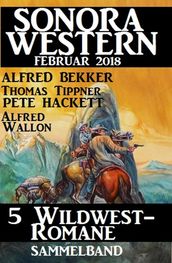 Sammelband 5 Wildwest-Romane: Sonora Western Februar 2018