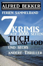 Sammelband 7 Krimis: Tuch und Tod und sechs andere Thriller auf 1000 Seiten