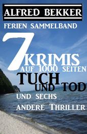 Sammelband 7 Krimis: Tuch und Tod und sechs andere Thriller auf 1000 Seiten