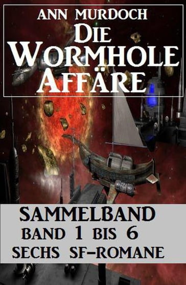 Sammelband Die Wormhole-Affäre Band 1-6 Sechs SF-Romane - Ann Murdoch