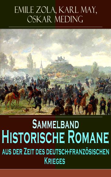 Sammelband - Historische Romane aus der Zeit des deutsch-französischen Krieges - Emile Zola - Karl May - Oskar Meding