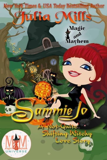 Sammie Jo: A 'Not-Quite' Shifting Witchy Love Story: Magic and Mayhem Universe - Julia Mills