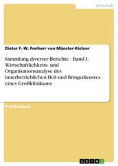 Sammlung diverser Berichte - Band I: Wirtschaftlichkeits- und Organisationsanalyse des innerbetrieblichen Hol- und Bringedienstes eines Großklinikums