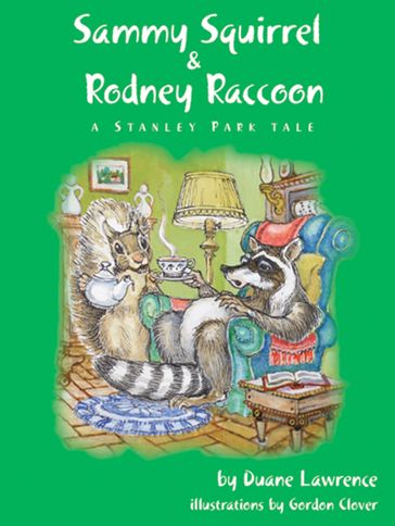 Sammy Squirrel & Rodney Raccoon: A Stanley Park Tale - Duane Lawrence