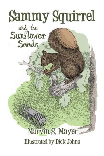 Sammy Squirrel and the Sunflower Seeds - Marvin S. Mayer