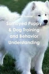 Samoyed Puppy & Dog Training and Behavior Understanding