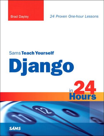Sams Teach Yourself Django in 24 Hours - Brad Dayley
