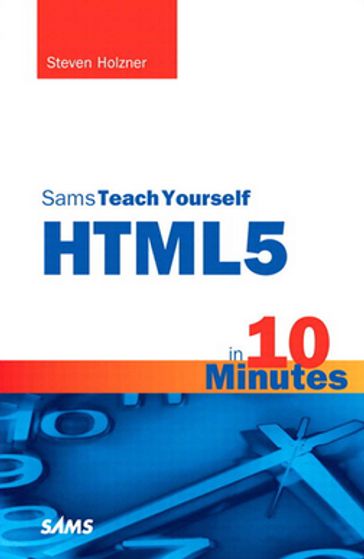 Sams Teach Yourself HTML5 in 10 Minutes - Steven Holzner