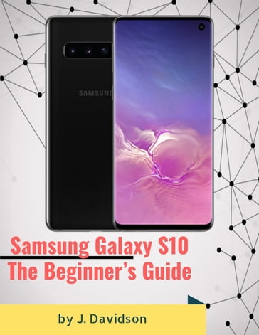 Samsung Galaxy S10: The Beginner's Guide - J. Davidson