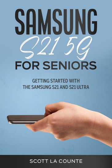 Samsung Galaxy S21 5G For Seniors: Getting Started With the Samsung S21 and S21 Ultra - Scott La Counte