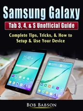 Samsung Galaxy Tab 3, 4, & S Unofficial Guide