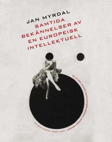 Samtida bekännelser av en europeisk intellektuell - Anders Ehnmark - Jan Myrdal - Lars Sundh - László Moholy-Nagy