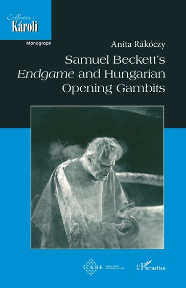 Samuel Beckett's Endgame and Hungarian Opening Gambits - Anita Rakoczy