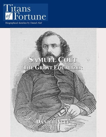 Samuel Colt: The Great Equalizer - Daniel Alef