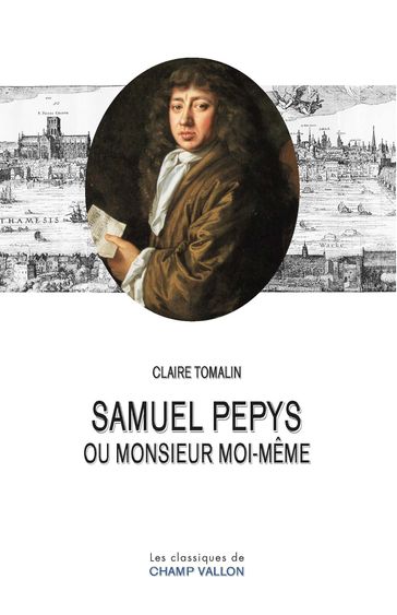 Samuel Pepys ou Monsieur moi-même - Claire Tomalin