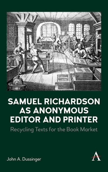 Samuel Richardson as Anonymous Editor and Printer - John A. Dussinger