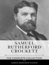 Samuel Rutherford Crockett The Complete Collection