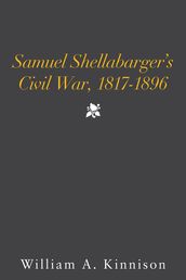Samuel Shellabarger s Civil War, 1817-1896