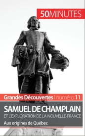 Samuel de Champlain et l exploration de la Nouvelle-France (Grandes découvertes)