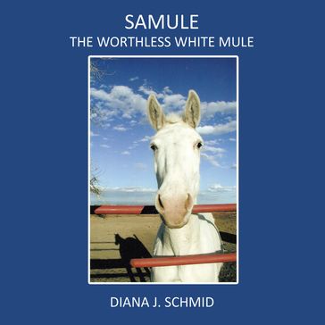Samule the Worthless White Mule - Diana J. Schmid