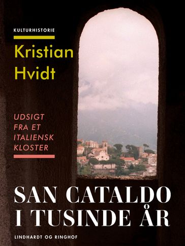 San Cataldo i tusinde ar. Udsigt fra et italiensk kloster - Kristian Hvidt
